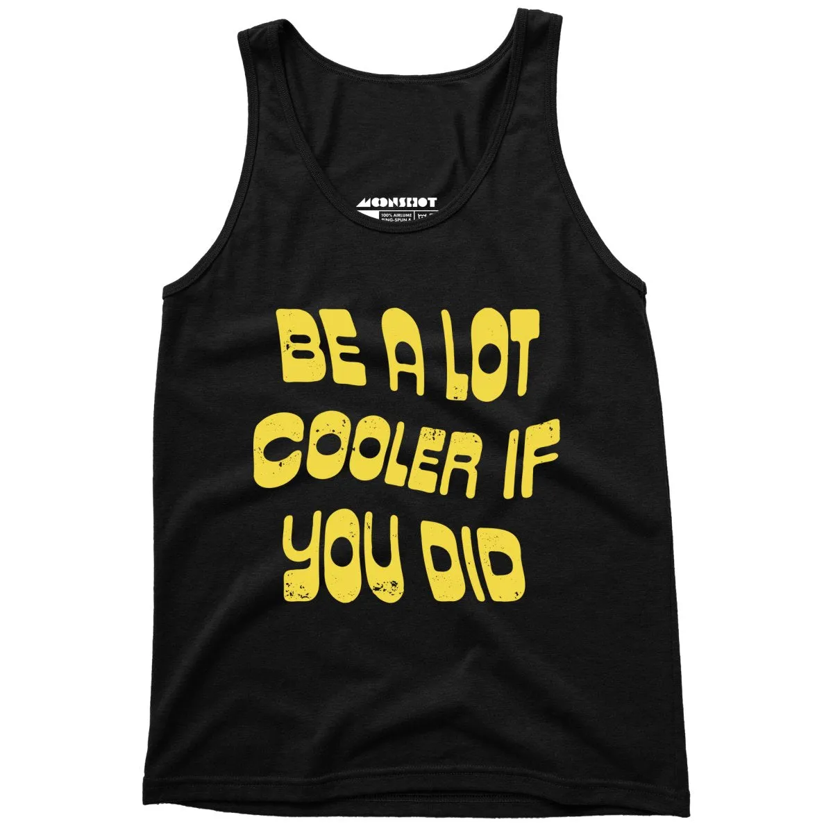 Be a Lot Cooler if You Did - Unisex Tank Top